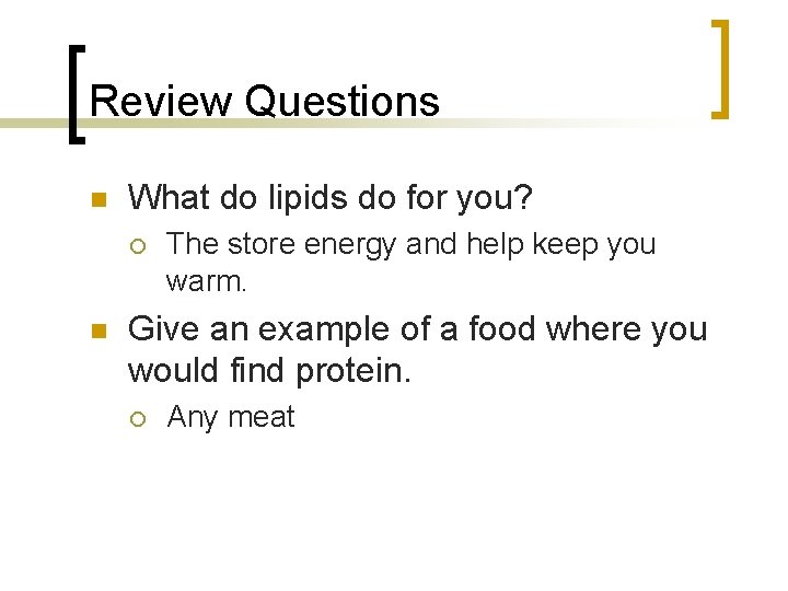 Review Questions n What do lipids do for you? ¡ n The store energy