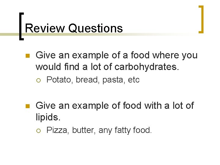 Review Questions n Give an example of a food where you would find a