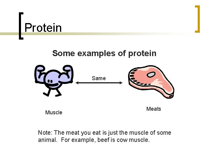 Protein Some examples of protein Same Muscle Meats Note: The meat you eat is