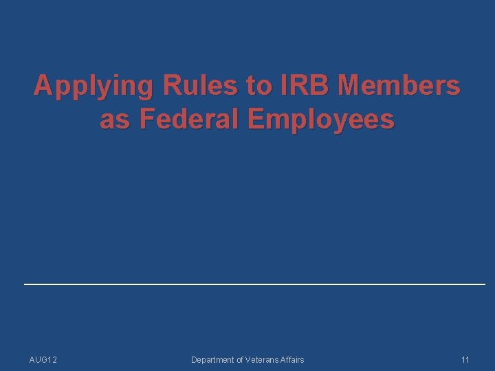 Applying Rules to IRB Members as Federal Employees ______________________ AUG 12 Department of Veterans