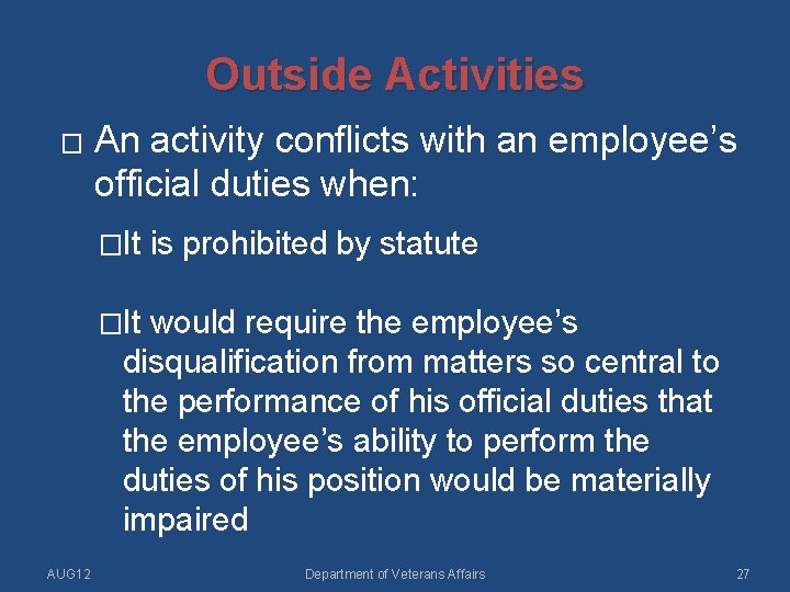 Outside Activities � An activity conflicts with an employee’s official duties when: �It is