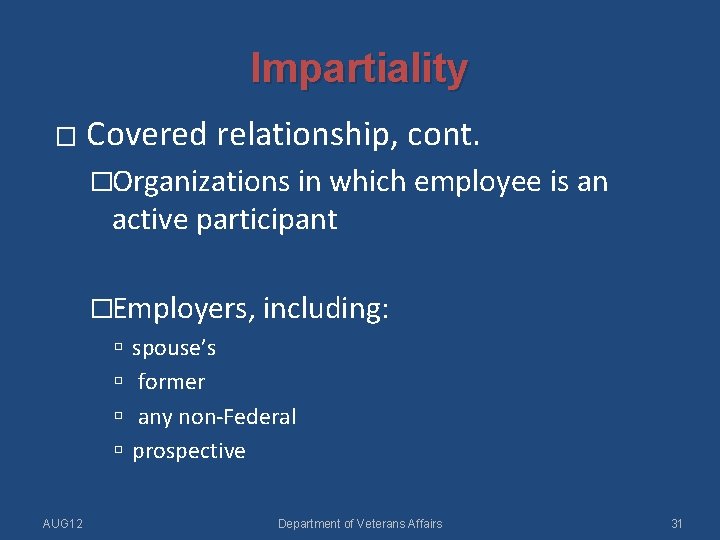 Impartiality � Covered relationship, cont. �Organizations in which employee is an active participant �Employers,