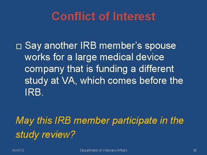 Conflict of Interest � Say another IRB member’s spouse works for a large medical