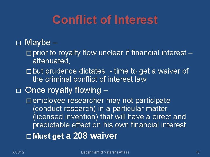 Conflict of Interest � Maybe – � prior to royalty flow unclear if financial