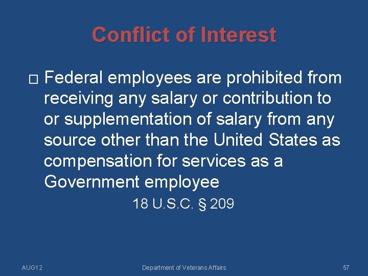 Conflict of Interest � Federal employees are prohibited from receiving any salary or contribution