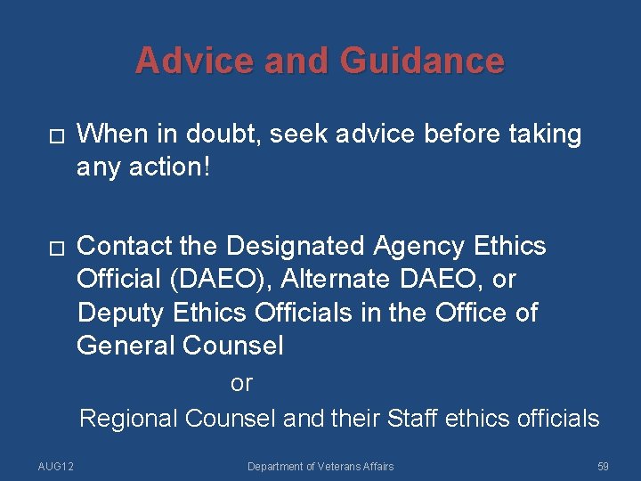 Advice and Guidance � When in doubt, seek advice before taking any action! �