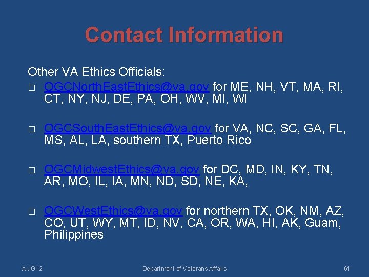 Contact Information Other VA Ethics Officials: � OGCNorth. East. Ethics@va. gov for ME, NH,