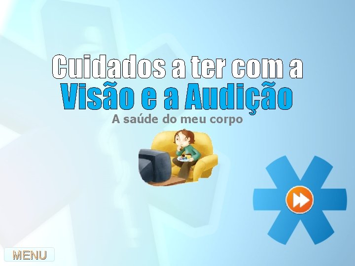 Cuidados a ter com a Visão e a Audição A saúde do meu corpo