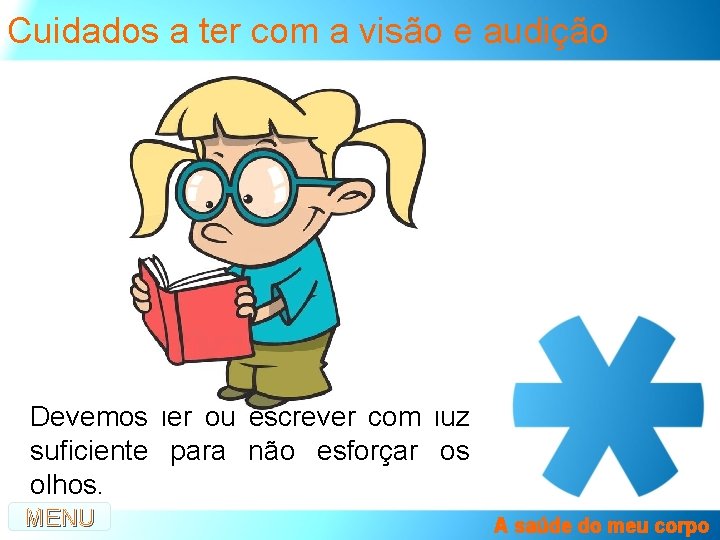 Cuidados a ter com a visão e audição Devemos ler ou escrever com luz