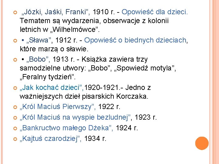 „Józki, Jaśki, Franki”, 1910 r. - Opowieść dla dzieci. Tematem są wydarzenia, obserwacje z