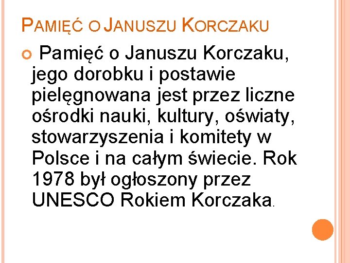 PAMIĘĆ O JANUSZU KORCZAKU Pamięć o Januszu Korczaku, jego dorobku i postawie pielęgnowana jest