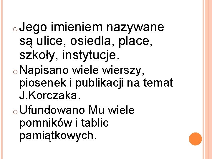 o Jego imieniem nazywane są ulice, osiedla, place, szkoły, instytucje. o Napisano wiele wierszy,