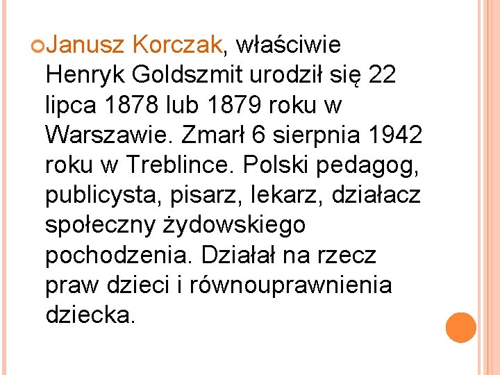  Janusz Korczak, właściwie Henryk Goldszmit urodził się 22 lipca 1878 lub 1879 roku