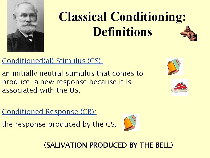Classical Conditioning: Definitions Conditioned(al) Stimulus (CS): an initially neutral stimulus that comes to produce