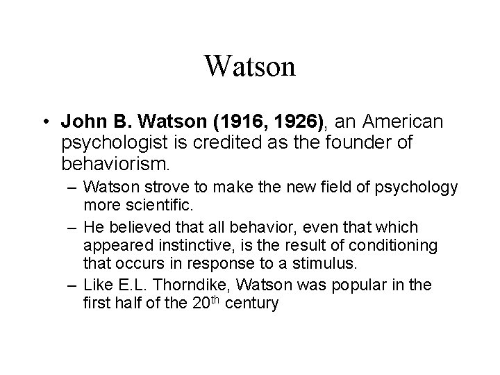 Watson • John B. Watson (1916, 1926), an American psychologist is credited as the