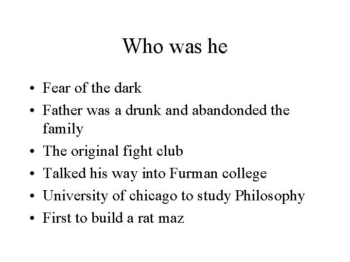 Who was he • Fear of the dark • Father was a drunk and