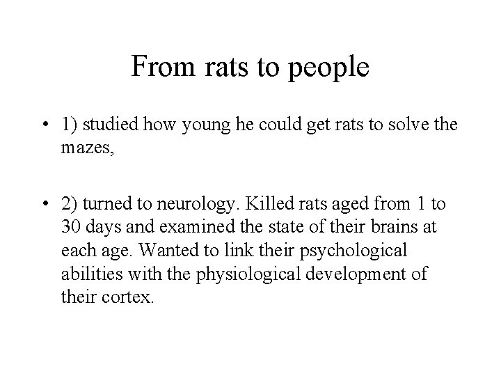 From rats to people • 1) studied how young he could get rats to