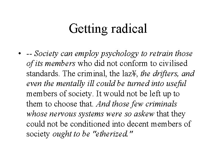 Getting radical • -- Society can employ psychology to retrain those of its members