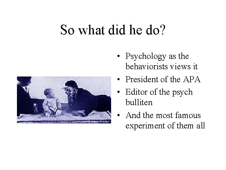 So what did he do? • Psychology as the behaviorists views it • President