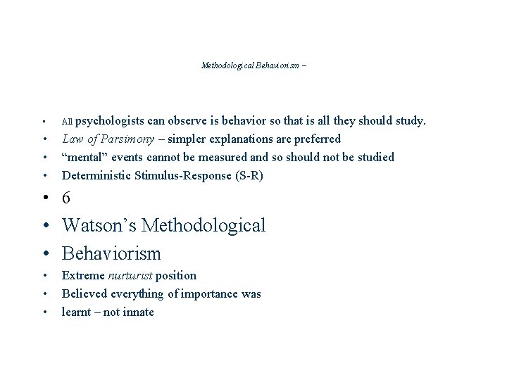 Methodological Behaviorism – • • All psychologists can observe is behavior so that is