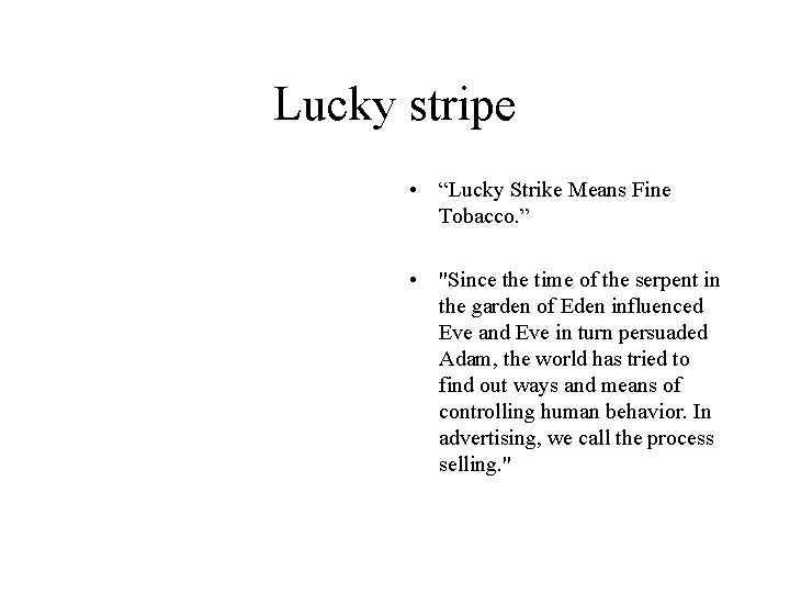 Lucky stripe • “Lucky Strike Means Fine Tobacco. ” • "Since the time of