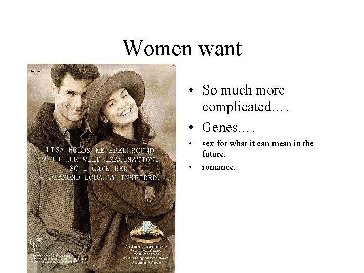 Women want • So much more complicated…. • Genes…. • • sex for what