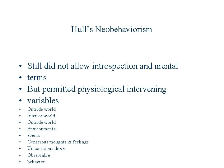 Hull’s Neobehaviorism • • Still did not allow introspection and mental terms But permitted