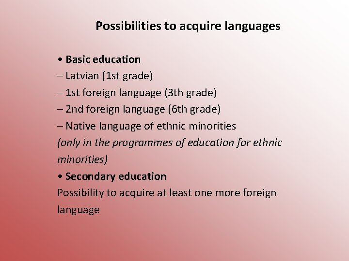 Possibilities to acquire languages • Basic education – Latvian (1 st grade) – 1