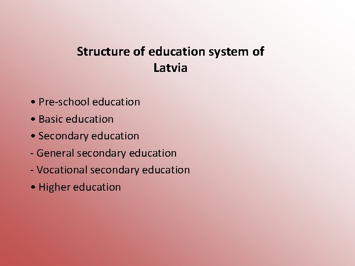 Structure of education system of Latvia • Pre-school education • Basic education • Secondary