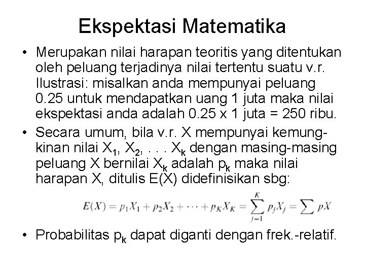 Ekspektasi Matematika • Merupakan nilai harapan teoritis yang ditentukan oleh peluang terjadinya nilai tertentu
