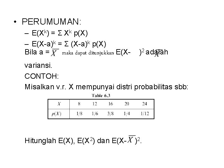  • PERUMUMAN: – E(Xk) = Σ Xk p(X) – E(X-a)k = Σ (X-a)k