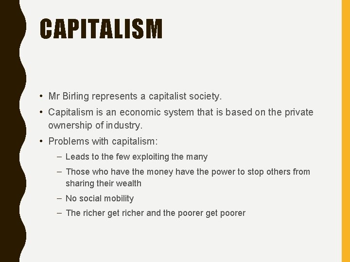 CAPITALISM • Mr Birling represents a capitalist society. • Capitalism is an economic system