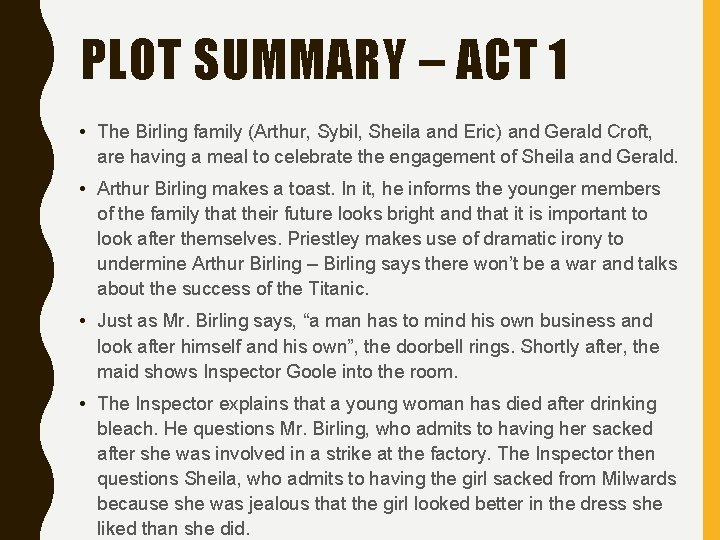 PLOT SUMMARY – ACT 1 • The Birling family (Arthur, Sybil, Sheila and Eric)