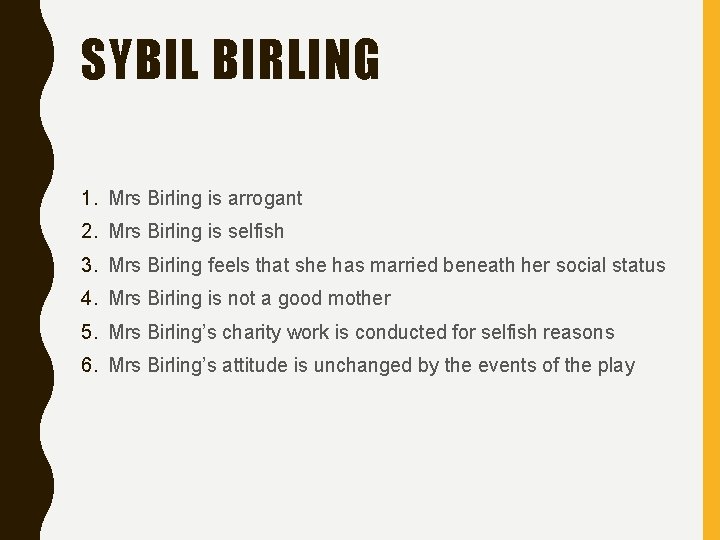 SYBIL BIRLING 1. Mrs Birling is arrogant 2. Mrs Birling is selfish 3. Mrs