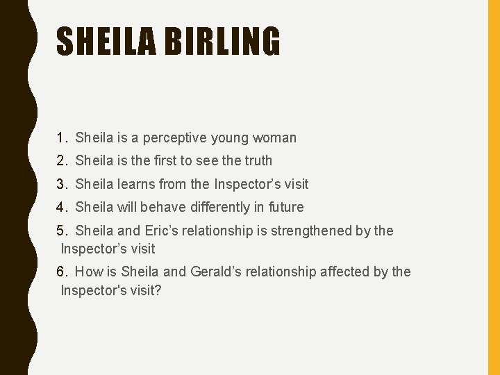 SHEILA BIRLING 1. Sheila is a perceptive young woman 2. Sheila is the first