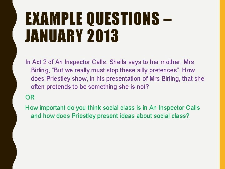 EXAMPLE QUESTIONS – JANUARY 2013 In Act 2 of An Inspector Calls, Sheila says