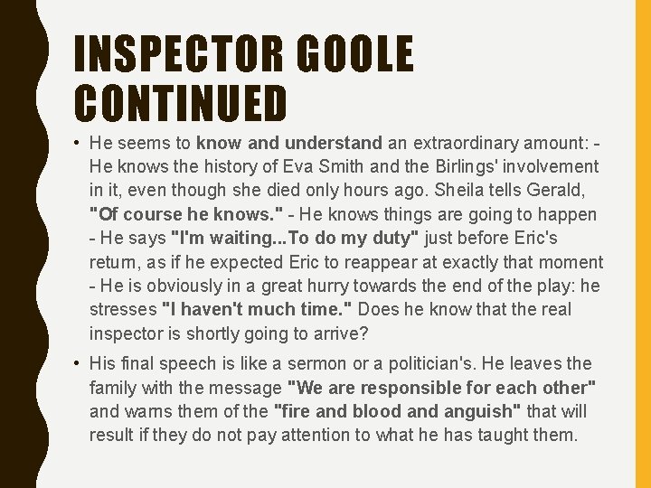 INSPECTOR GOOLE CONTINUED • He seems to know and understand an extraordinary amount: He