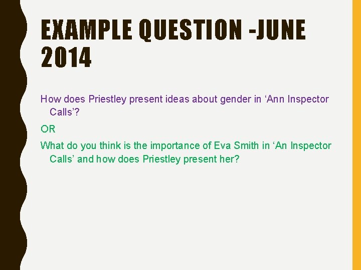 EXAMPLE QUESTION -JUNE 2014 How does Priestley present ideas about gender in ‘Ann Inspector