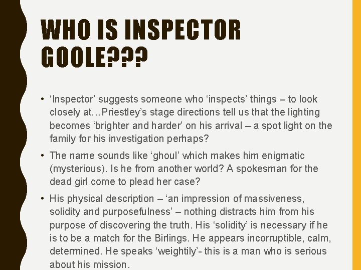 WHO IS INSPECTOR GOOLE? ? ? • ‘Inspector’ suggests someone who ‘inspects’ things –