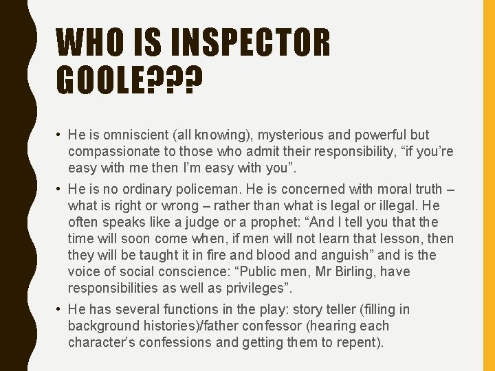 WHO IS INSPECTOR GOOLE? ? ? • He is omniscient (all knowing), mysterious and
