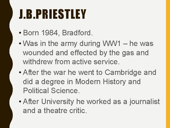 J. B. PRIESTLEY • Born 1984, Bradford. • Was in the army during WW