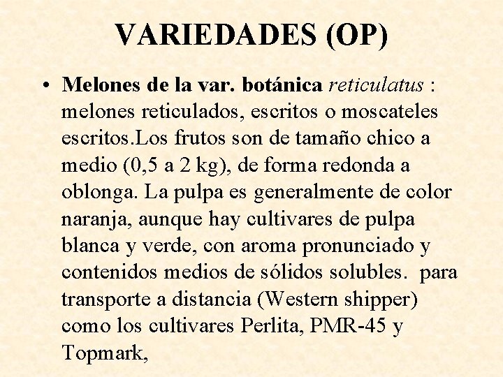 VARIEDADES (OP) • Melones de la var. botánica reticulatus : melones reticulados, escritos o