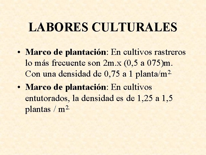 LABORES CULTURALES • Marco de plantación: En cultivos rastreros lo más frecuente son 2