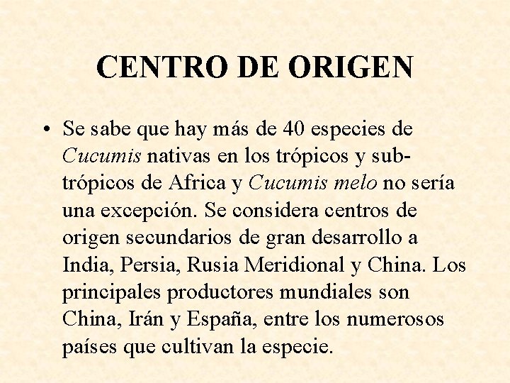 CENTRO DE ORIGEN • Se sabe que hay más de 40 especies de Cucumis