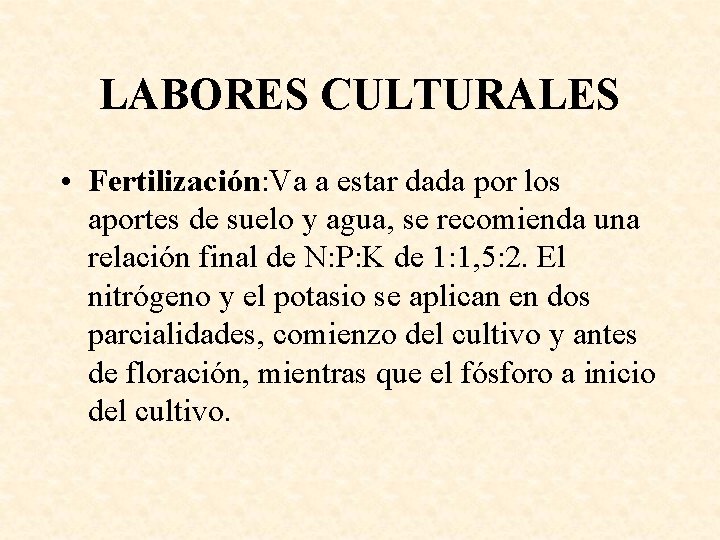 LABORES CULTURALES • Fertilización: Va a estar dada por los aportes de suelo y