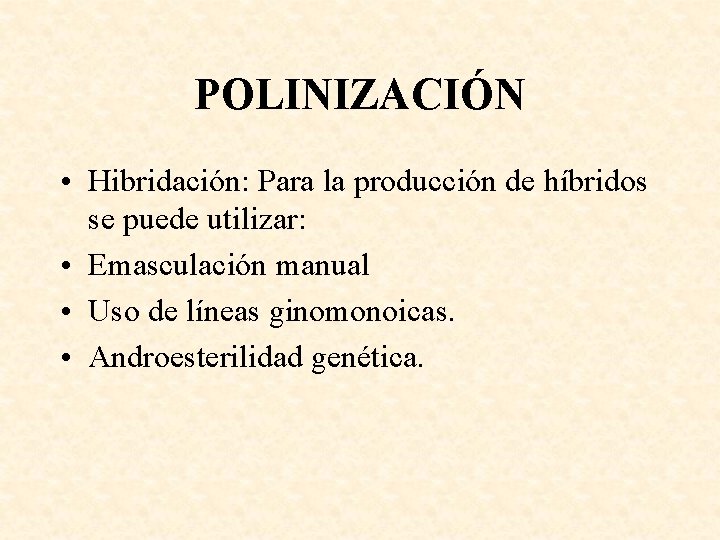 POLINIZACIÓN • Hibridación: Para la producción de híbridos se puede utilizar: • Emasculación manual