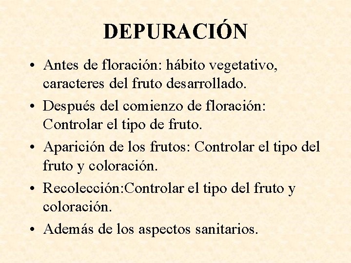 DEPURACIÓN • Antes de floración: hábito vegetativo, caracteres del fruto desarrollado. • Después del