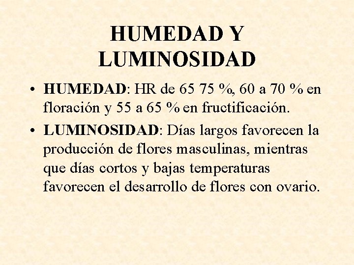 HUMEDAD Y LUMINOSIDAD • HUMEDAD: HR de 65 75 %, 60 a 70 %