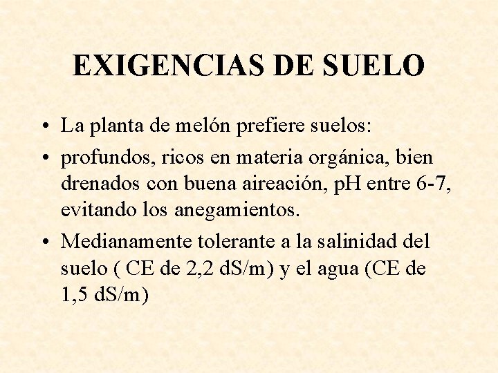 EXIGENCIAS DE SUELO • La planta de melón prefiere suelos: • profundos, ricos en