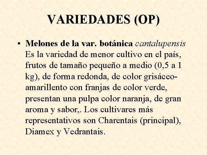 VARIEDADES (OP) • Melones de la var. botánica cantalupensis Es la variedad de menor